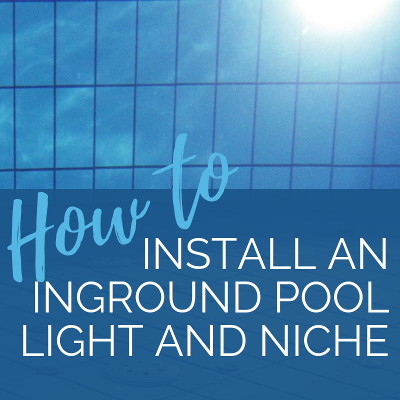 How to Install an Inground Pool Light and Niche